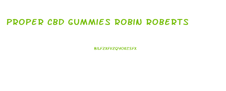 Proper Cbd Gummies Robin Roberts