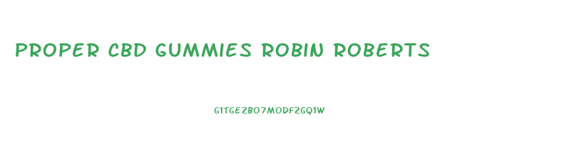 Proper Cbd Gummies Robin Roberts
