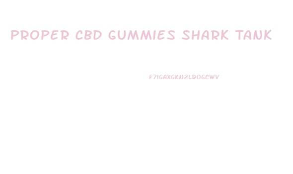 Proper Cbd Gummies Shark Tank