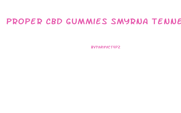 Proper Cbd Gummies Smyrna Tennessee