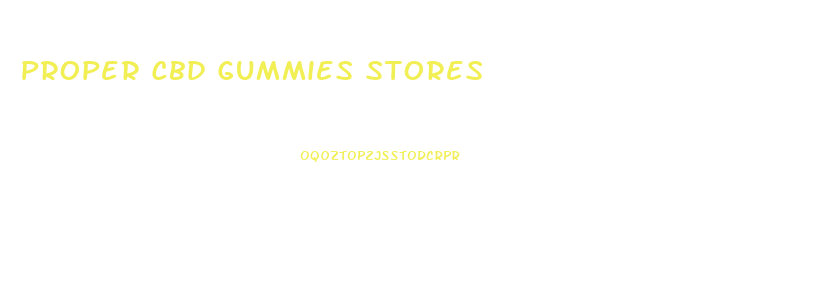 Proper Cbd Gummies Stores