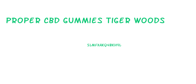 Proper Cbd Gummies Tiger Woods