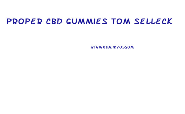 Proper Cbd Gummies Tom Selleck