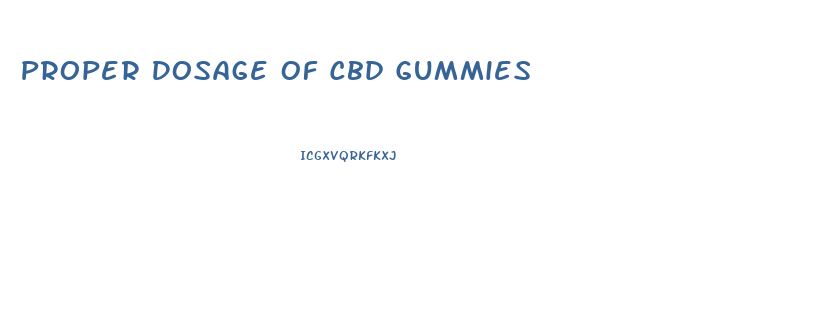 Proper Dosage Of Cbd Gummies