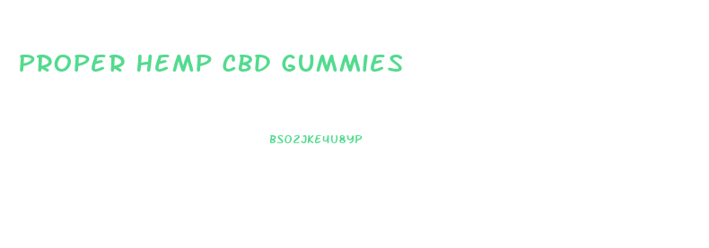 Proper Hemp Cbd Gummies