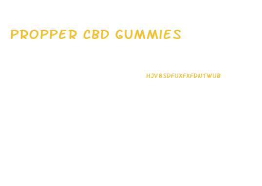 Propper Cbd Gummies