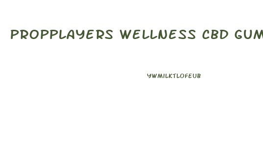 Propplayers Wellness Cbd Gummies