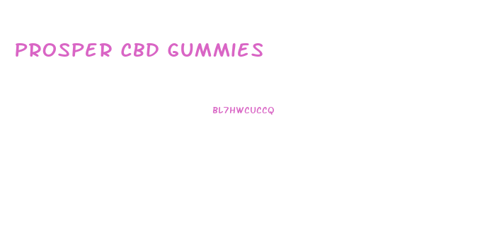 Prosper Cbd Gummies