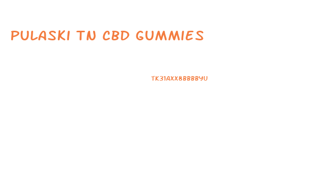 Pulaski Tn Cbd Gummies