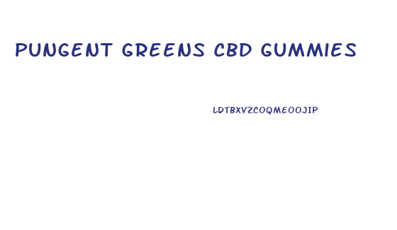 Pungent Greens Cbd Gummies