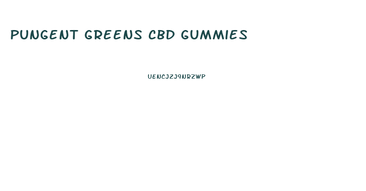 Pungent Greens Cbd Gummies