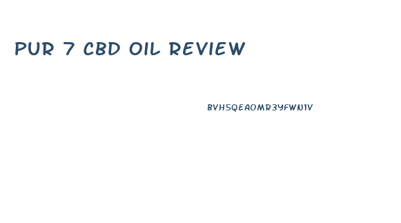 Pur 7 Cbd Oil Review
