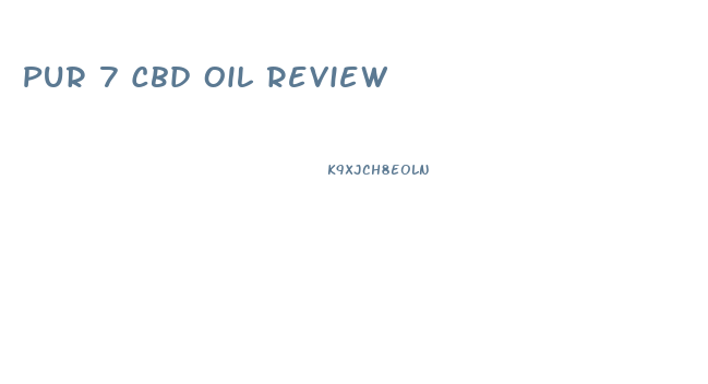 Pur 7 Cbd Oil Review