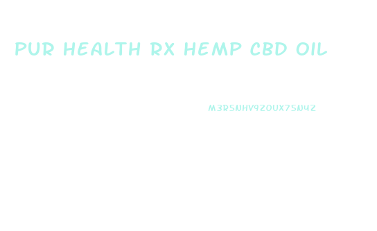 Pur Health Rx Hemp Cbd Oil