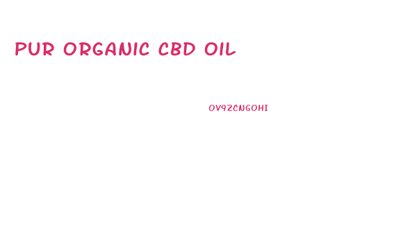 Pur Organic Cbd Oil