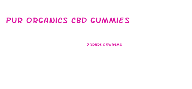Pur Organics Cbd Gummies