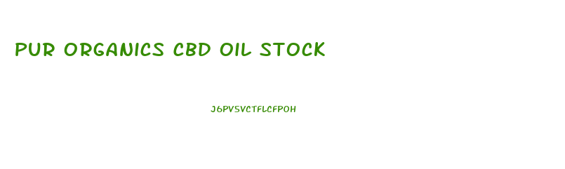 Pur Organics Cbd Oil Stock