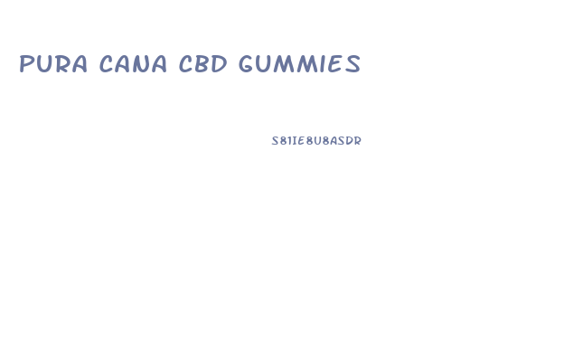 Pura Cana Cbd Gummies