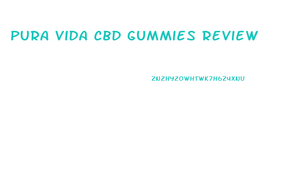 Pura Vida Cbd Gummies Review