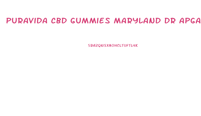 Puravida Cbd Gummies Maryland Dr Apgar