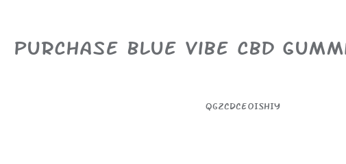 Purchase Blue Vibe Cbd Gummies