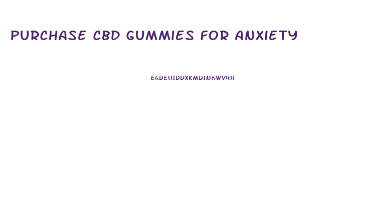 Purchase Cbd Gummies For Anxiety