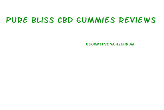 Pure Bliss Cbd Gummies Reviews