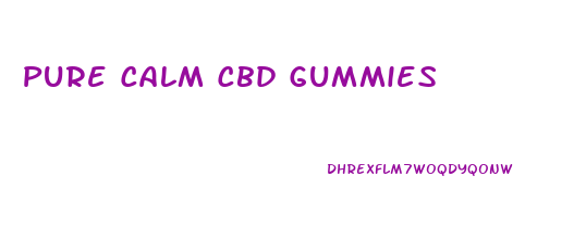 Pure Calm Cbd Gummies