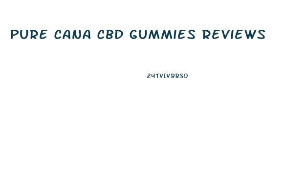 Pure Cana Cbd Gummies Reviews