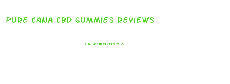 Pure Cana Cbd Gummies Reviews