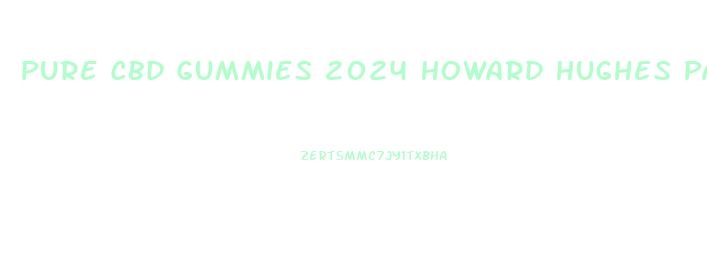 Pure Cbd Gummies 2024 Howard Hughes Parkway Suite 500