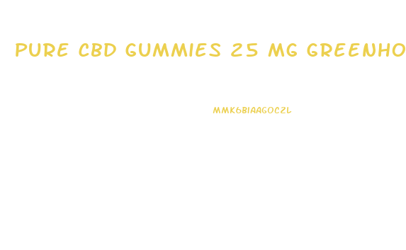 Pure Cbd Gummies 25 Mg Greenhouse Research