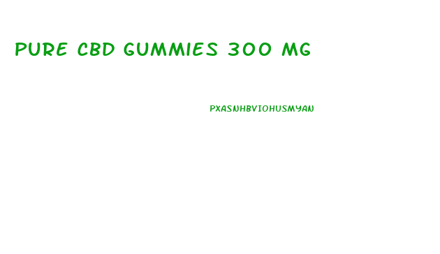 Pure Cbd Gummies 300 Mg