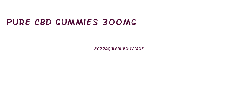 Pure Cbd Gummies 300mg