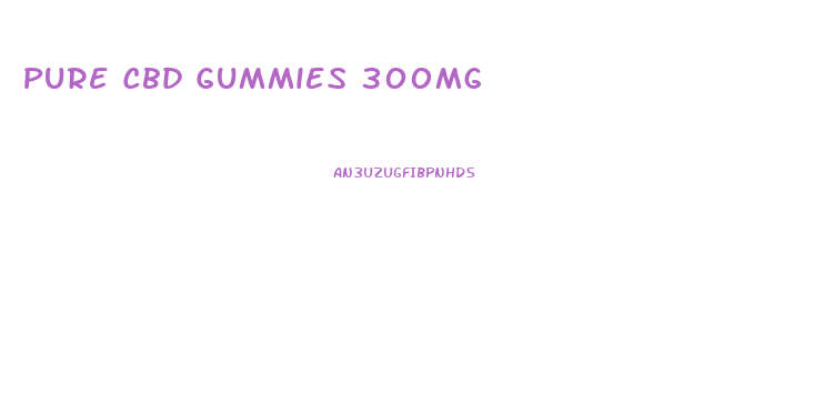 Pure Cbd Gummies 300mg