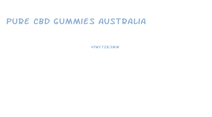 Pure Cbd Gummies Australia