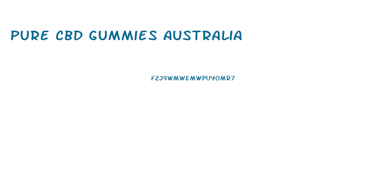 Pure Cbd Gummies Australia