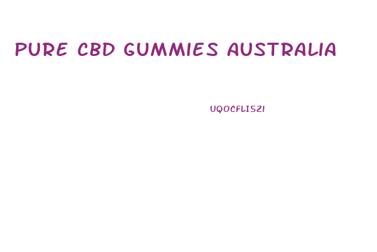 Pure Cbd Gummies Australia