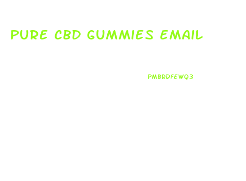 Pure Cbd Gummies Email