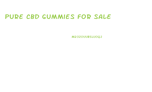 Pure Cbd Gummies For Sale