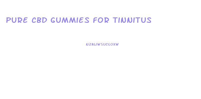 Pure Cbd Gummies For Tinnitus
