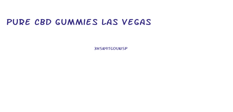Pure Cbd Gummies Las Vegas