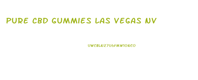 Pure Cbd Gummies Las Vegas Nv