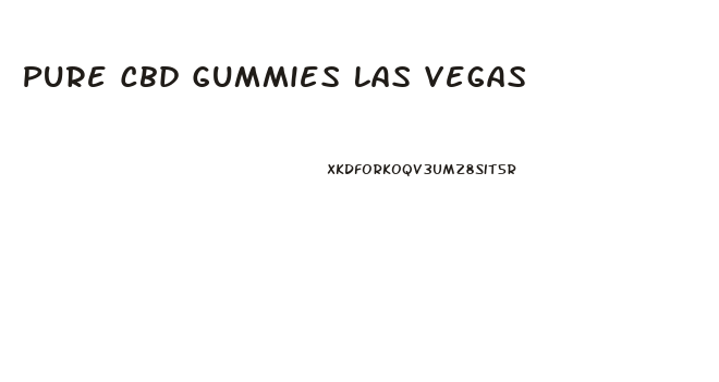 Pure Cbd Gummies Las Vegas