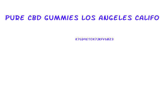 Pure Cbd Gummies Los Angeles California
