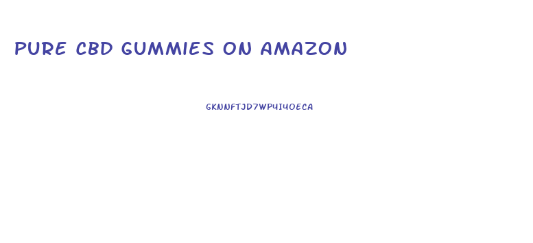 Pure Cbd Gummies On Amazon