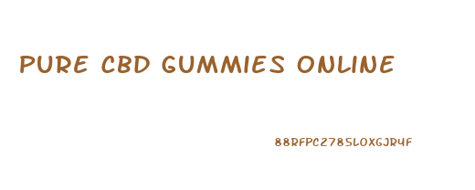 Pure Cbd Gummies Online