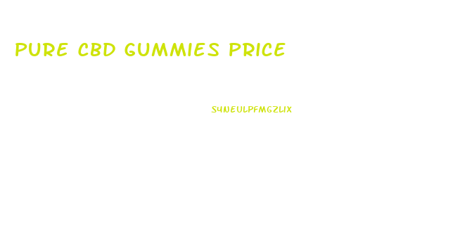 Pure Cbd Gummies Price
