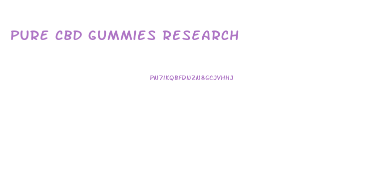 Pure Cbd Gummies Research
