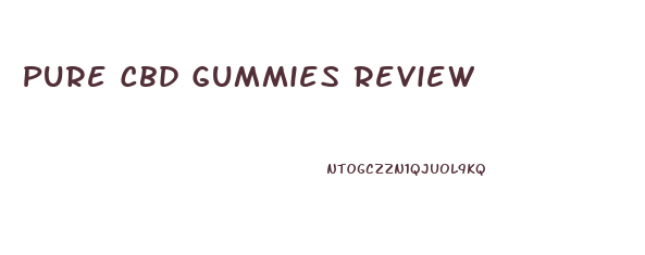 Pure Cbd Gummies Review